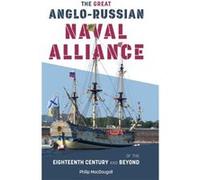 The Great AngloRussian Naval Alliance of the Eighteenth Century and Beyond by Philip MacDougall Philip MacDougall (Auteur)