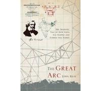 The Great Arc: The Dramatic Tale of How India was Mapped and Everest was Named Keay, John (Auteur)