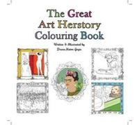 The Great Art Herstory Colouring Book by Diana Matos Gagic Diana Matos Gagic (Auteur)