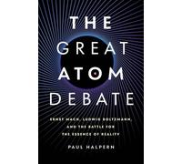 The Great Atom Debate Ernst Mach, Ludwig Boltzmann, and the Battle for the Essence of Reality - Paul Halpern - Basic Books - ebook (ePub) - Livre