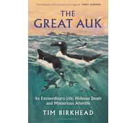 The Great Auk: Its Extraordinary Life, Hideous Death and Mysterious Afterlife - A DAILY TELEGRAPH BOOK OF THE YEAR