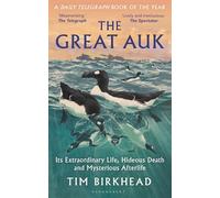 The Great Auk: Its Extraordinary Life, Hideous Death and Mysterious Afterlife - A DAILY TELEGRAPH BOOK OF THE YEAR