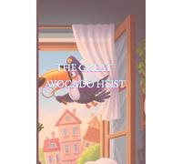 The Great Avocado Heist: A Guacamole Grove Mystery