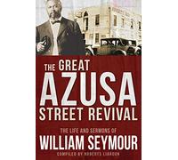 The Great Azusa Street Revival: The Life and Sermons of William Seymour