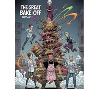 The Great Bake-Off: A Culinary Graphic Comic Adventure about Friendship, Rivalry, and the Sweetest Battle of All