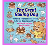 The Great Baking Day - A Moki & Friends Sweet Treats Coloring Book: A Fun and Relaxing Baking-Themed Coloring Adventure for All Ages