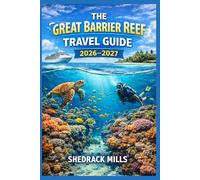 The Great Barrier Reef Travel Guide 2026-2027: Cruise, Insider Tips, Itineraries, and Adventures