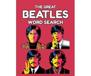 The Great Beatles Word Search: 100 Word Search Puzzles and Trivia for Adults, Featuring Beatles Songs, Albums, Films, Studio Secrets, Beatlemania, Abbey Road, Liverpool Landmarks, and Pop Culture
