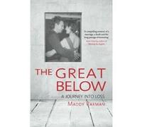 The Great Below: A Journey Into Loss Paxman, Maddy (Auteur)
