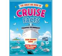 The Great Big Book of Cruise Facts: A Fun and Colorful Journey Through the World of Cruise Ships