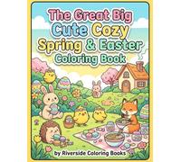 The Great Big Cute Cozy Spring & Easter Coloring Book: Bunny, Chick, Fox, Hedgehog cute animal friends
