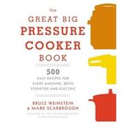 The Great Big Pressure Cooker Book by Mark Scarbrough Bruce Weinstein - Mark Scarbrough (Auteur)