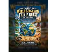 The Great Big World Geography Trivia Quest for Adults 40+: 1,200 Questions About Countries, Capitals, Landmarks, Oceans, Mountains, Cultures, and Wonders Around the Globe