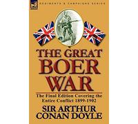 The Great Boer War: The Final Edition Covering the Entire Conflict 1899-1902