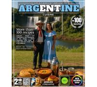 The Great Book of Argentine Cuisine: More than 100 Authentic, Simple and Traditional Recipes from the Gastronomy of the Pampas - From Empanadas ... Discover the Incomparable Flavors of the Land