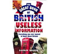 The Great Book of British Useless Information: Everything You Ever Wanted to Know About Britian