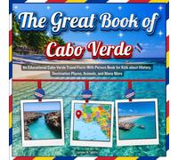 The Great Book of Cabo Verde: An Educational Cabo Verde Travel Facts With Picture Book for Kids about History, Destination Places, Animals, and Many More