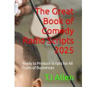 The Great Book of Comedy Radio Scripts 2025: Ready to Produce Scripts for All Types of Businesses