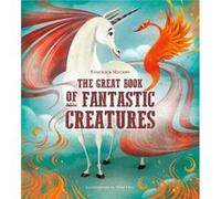 The Great Book of Fantastic Creatures by Federica Magrin Federica Magrin (Auteur)