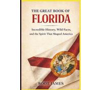 The Great Book of FLORIDA: Incredible History, Wild Facts, and the Spirit That Shaped America