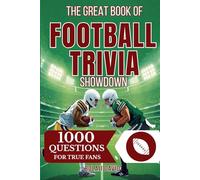 The Great Book of Football Trivia Showdown: 1000 Questions For True Fans