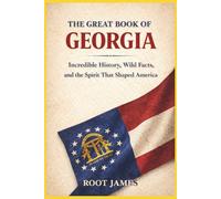 The Great Book of GEORGIA: Incredible History, Wild Facts, and the Spirit That Shaped America