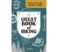 The Great Book of Hiking: Unbelievable Hiker Stories, History & Trivia