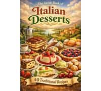 The Great Book of Italian Desserts - 40 Traditional Recipes