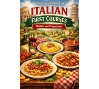 The Great Book of Italian First Courses - Recipes and preparation