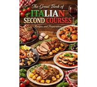 The Great Book of Italian Second Courses Recipes and Preparation