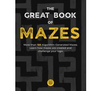 The Great Book Of Mazes: More than 150 Algorithm-Generated Mazes. Learn how mazes are created and challenge your logic