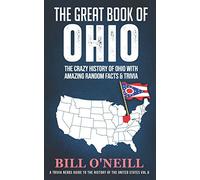 The Great Book of Ohio: The Crazy History of Ohio with Amazing Random Facts & Trivia
