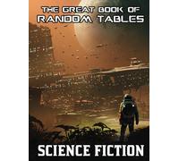 The Great Book of Random Tables: Science Fiction: 138 D100 Random Tables for Tabletop Role-Playing Games