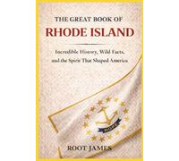 The Great Book of RHODE ISLAND: Incredible History, Wild Facts, and the Spirit That Shaped America