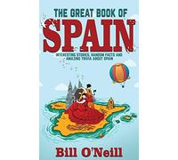 The Great Book of Spain: Interesting Stories, Spanish History & Random Facts About Spain