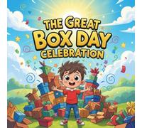 The Great Box Day Celebration book for kids : A Fun, Colorful, and Magical Children’s Story About Boxes, Imagination, Creativity, and Adventures