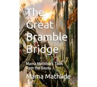 The Great Bramble Bridge: Mama Mathilde's Tales from the Bayou