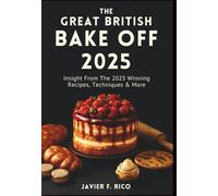 The Great British Bake Off 2025: Insight From The 2025 Winning Recipes, Techniques & More