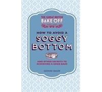 The Great British Bake Off: How To Avoid A Soggy Bottom