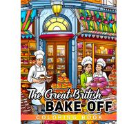 The Great British Bake Off: Intricate Desserts To Color And Bring To Life - Inspired By The Beloved Competition Series