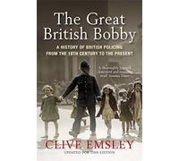 The Great British Bobby: A history of British policing from 1829 to the present