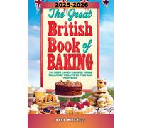 The Great British Book Of Baking: 120 Best Loved Recipes From Treatime Treats To Pies And Pastries