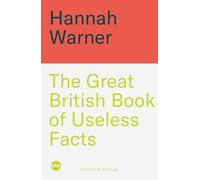 The Great British Book of Useless Facts: Everything You Ever Wanted to Know about Britain