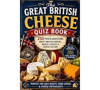 The Great British Cheese Quiz Book: 250 Trivia Questions About British Cheeses, World Classics & Cheese Culture