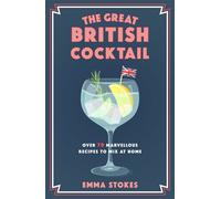 The Great British Cocktail Over 70 Marvellous Recipes to Mix at Home - Stokes, Emma - Penguin - ebook (ePub) - Livre