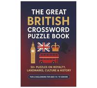 The Great British Crossword Puzzle Book: 6x9 | 50+ Puzzles, 10 puzzles Each Page | The Monarchy & Royal Family, Culture & Traditions, Historic Events & Battles.