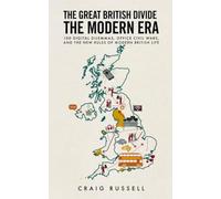The Great British Divide: The Modern Era: 100 Digital Dilemmas, Office Civil Wars, and the New Rules of Modern British Life