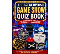 The Great British Game Show Trivia Book: 250 Questions About Classic TV Quizzes, Famous Hosts, Big Wins, Catchphrases & Television Trivia
