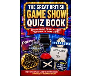The Great British Game Show Trivia Book: 250 Questions About Classic TV Quizzes, Famous Hosts, Big Wins, Catchphrases & Television Trivia