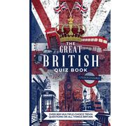 The Great British Quiz Book: Over 800 Multiple-Choice Trivia Questions On All Things Britain
